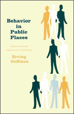 Behavior in Public Places: Notes on the Social Organization of Gatherings