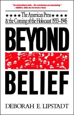 Beyond Belief: The American Press and the Coming of the Holocaust, 1933-1945