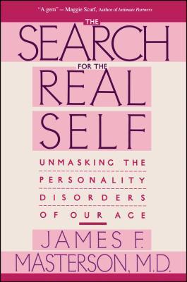 Search for the Real Self: Unmasking the Personality Disorders of Our Age