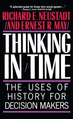 Thinking in Time: The Uses of History for Decision Makers