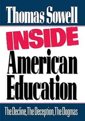 Inside American Education: The Decline, the Deception, the Dogmas