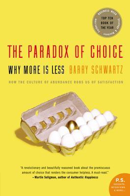 The Paradox of Choice: Why More Is Less