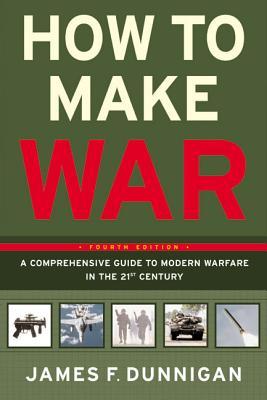 How to Make War: A Comprehensive Guide to Modern Warfare in the Twenty-First Century