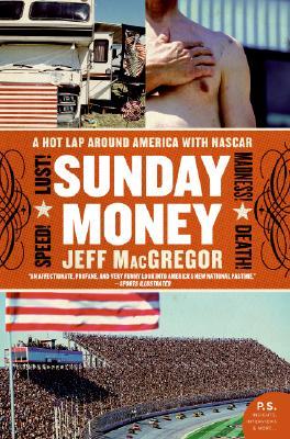 Sunday Money: Speed! Lust! Madness! Death! a Hot Lap Around America with NASCAR