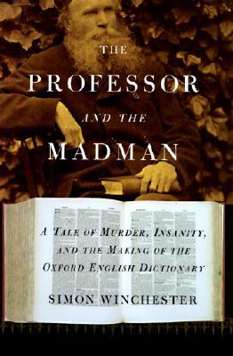 The Professor and the Madman: A Tale of Murder, Insanity, and the Making of the Oxford English Dictionary