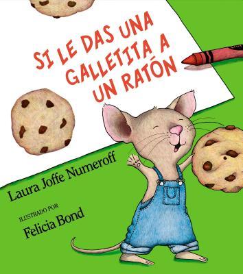 Si Le Das Una Galletita a Un Ratn: If You Give a Mouse a Cookie (Spanish Edition)