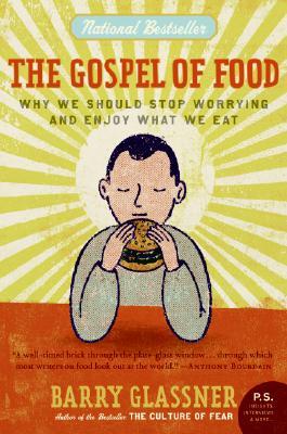 The Gospel of Food: Why We Should Stop Worrying and Enjoy What We Eat