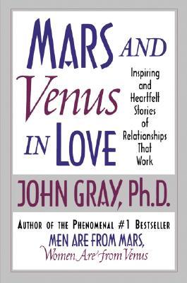 Mars and Venus in Love: Inspiring and Heartfelt Stories of Relationships That Work