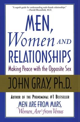 Men, Women and Relationships: Making Peace with the Opposite Sex