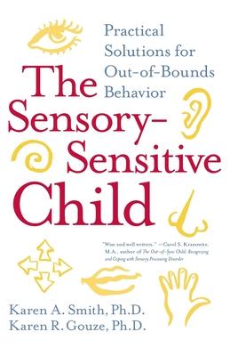 The Sensory-Sensitive Child: Practical Solutions for Out-Of-Bounds Behavior