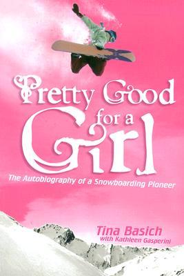 Pretty Good for a Girl: The Autobiography of a Snowboarding Pioneer