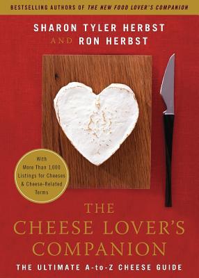 The Cheese Lover's Companion: The Ultimate A-To-Z Cheese Guide with More Than 1,000 Listings for Cheeses & Cheese-Related Terms