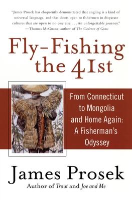 Fly-Fishing the 41st: From Connecticut to Mongolia and Home Again: A Fisherman's Odyssey