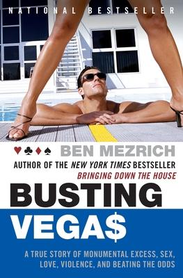 Busting Vegas: A True Story of Monumental Excess, Sex, Love, Violence, and Beating the Odds