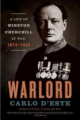 Warlord: A Life of Winston Churchill at War, 1874-1945