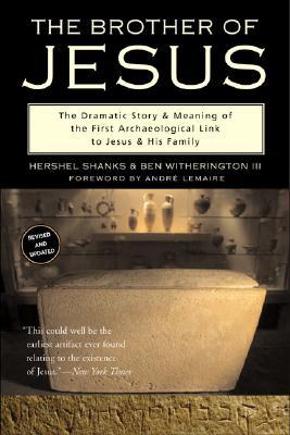 The Brother of Jesus: The Dramatic Story & Meaning of the First Archaeological Link to Jesus & His Family