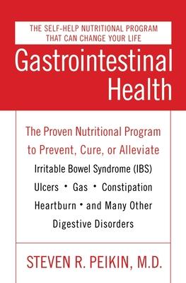 Gastrointestinal Health Third Edition: The Proven Nutritional Program to Prevent, Cure, or Alleviate Irritable Bowel Syndrome (Ibs), Ulcers, Gas, Cons