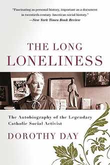 The Long Loneliness: The Autobiography of the Legendary Catholic Social Activist