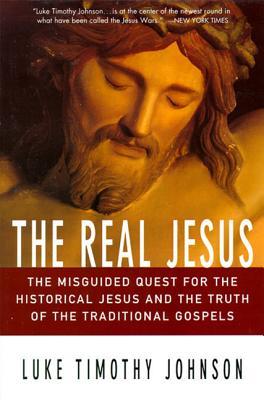 The Real Jesus: The Misguided Quest for the Historical Jesus and the Truth of the Traditional Go