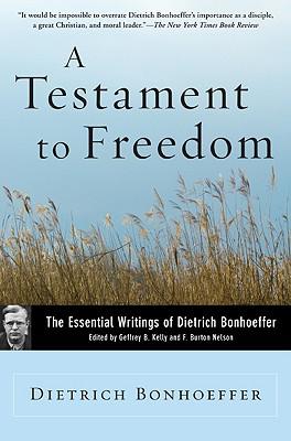 A Testament to Freedom: The Essential Writings of Dietrich Bonhoeffer