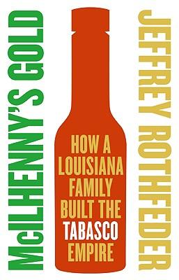 McIlhenny's Gold: How a Louisiana Family Built the Tabasco Empire