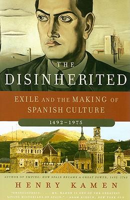 The Disinherited: Exile and the Making of Spanish Culture, 1492-1975