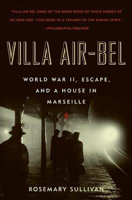 Villa Air-Bel: World War II, Escape, and a House in Marseille