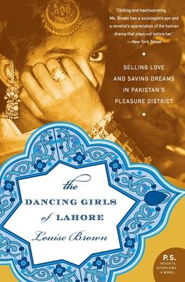 The Dancing Girls of Lahore: Selling Love and Saving Dreams in Pakistan's Pleasure District