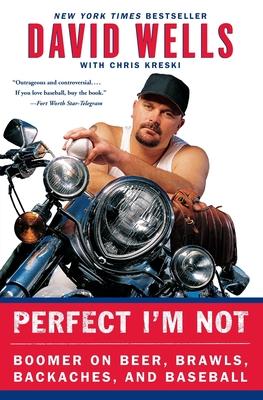 Perfect I'm Not: Boomer on Beer, Brawls, Backaches, and Baseball