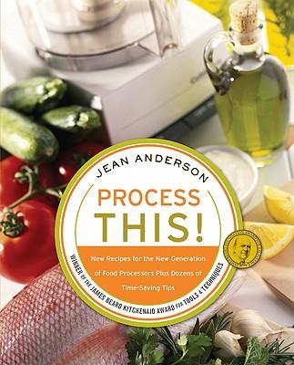 Process This: New Recipes for the New Generation of Food Processors + Dozens of Time-Saving Tips