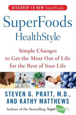 Superfoods Healthstyle: Simple Changes to Get the Most Out of Life for the Rest of Your Life