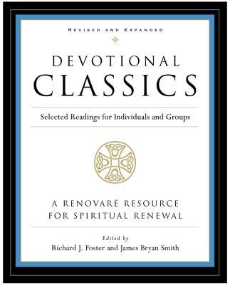 Devotional Classics: Revised Edition: Selected Readings for Individuals and Groups