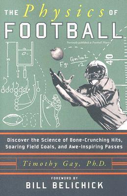 The Physics of Football: Discover the Science of Bone-Crunching Hits, Soaring Field Goals, and Awe-Inspiring Passes