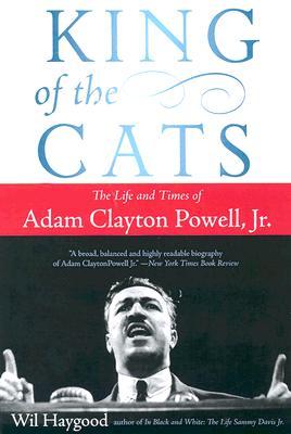 King of the Cats: The Life and Times of Adam Clayton Powell, Jr.