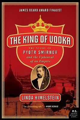 The King of Vodka: The Story of Pyotr Smirnov and the Upheaval of an Empire