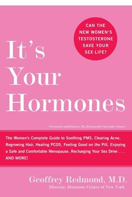 It's Your Hormones: The Women's Complete Guide to Soothing Pms, Clearing Acne, Regrowing Hair, Healing Pcos, Feeling Good on the Pill, Enj