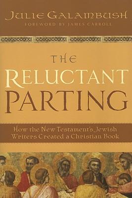 The Reluctant Parting: How the New Testament's Jewish Writers Created a Christian Book