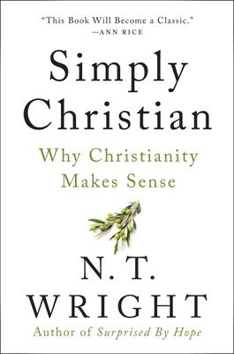 Simply Christian: Why Christianity Makes Sense