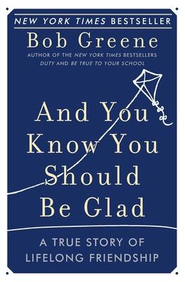 And You Know You Should Be Glad: A True Story of Lifelong Friendship