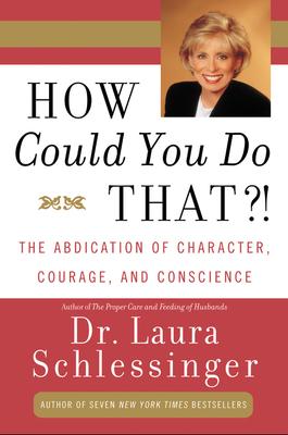 How Could You Do That?!: Abdication of Character, Courage, and Conscience Subscription