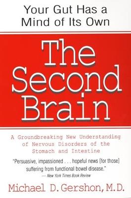 The Second Brain: The Scientific Basis of Gut Instinct & a Groundbreaking New Understanding of Nervous Disorders of the Stomach & Intest