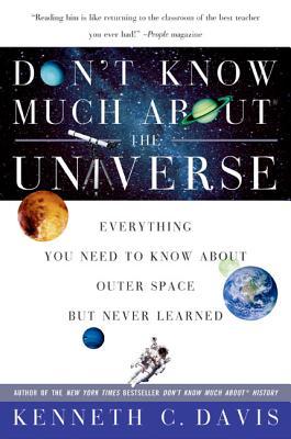 Don't Know Much About(r) the Universe: Everything You Need to Know about Outer Space But Never Learned