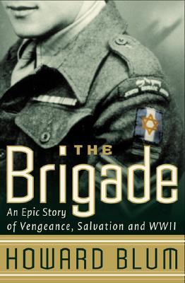 The Brigade: An Epic Story of Vengeance, Salvation, and WWII