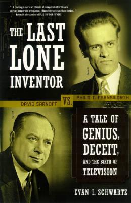 The Last Lone Inventor: A Tale of Genius, Deceit, and the Birth of Television