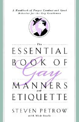 The Essential Book of Gay Manners and Etiquette: A Handbook of Proper Conduct and Good Behavior for the Gay Gentleman