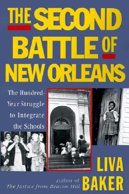 The Second Battle of New Orleans: The Hundred-Year Struggle to Integrate the Schools