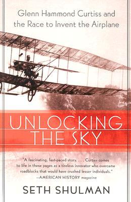 Unlocking the Sky: Glenn Hammond Curtiss and the Race to Invent the Airplane