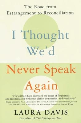 I Thought We'd Never Speak Again: The Road from Estrangement to Reconciliation