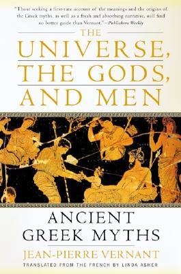 The Universe, the Gods, and Men: Ancient Greek Myths Told by Jean-Pierre Vernant