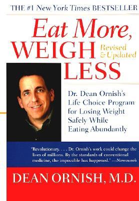 Eat More, Weigh Less: Dr. Dean Ornish's Life Choice Program for Losing Weight Safely While Eating Abundantly